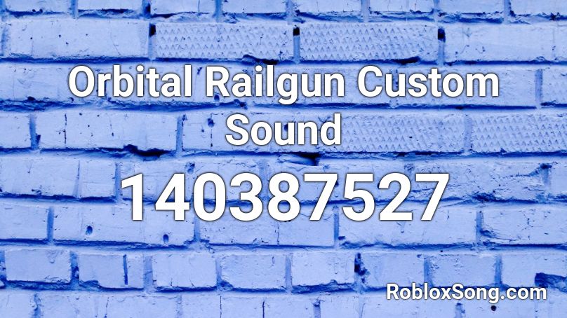 Orbital Railgun Custom Sound Roblox ID