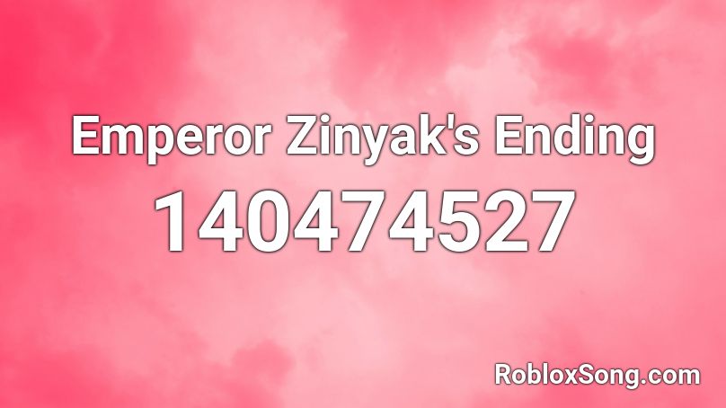 Emperor Zinyak's Ending Roblox ID