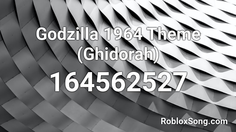 Godzilla 1964 Theme (Ghidorah) Roblox ID