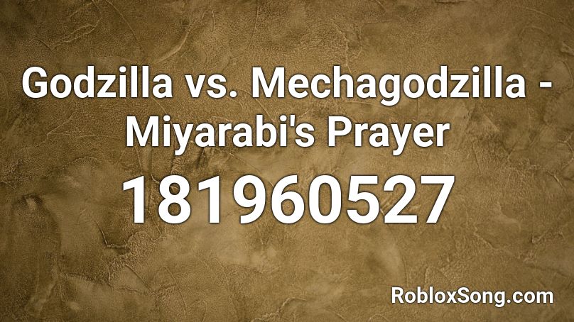 Godzilla Vs Mechagodzilla Miyarabi S Prayer Roblox Id Roblox Music Codes - roblox godzilla song id