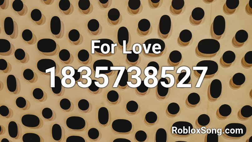 For Love Roblox ID