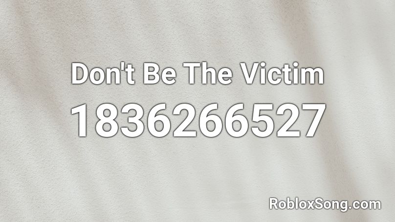 Don't Be The Victim Roblox ID