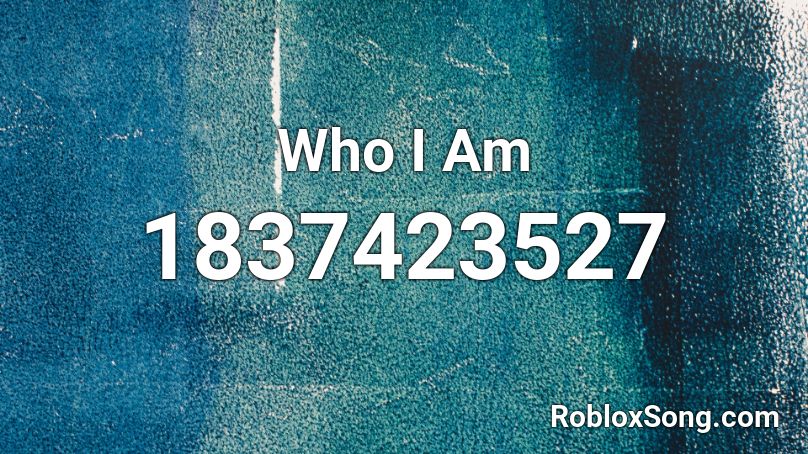 Who I Am Roblox ID