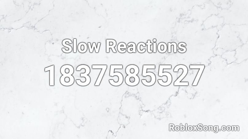 Slow Reactions Roblox ID