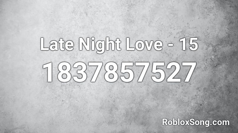 Late Night Love - 15 Roblox ID