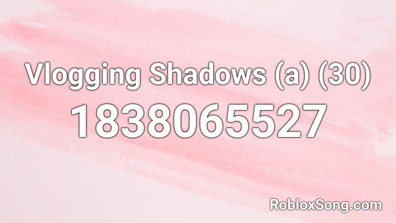 Vlogging Shadows (a) (30) Roblox ID