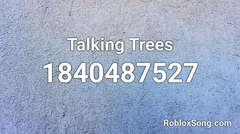 Talking Trees Roblox ID