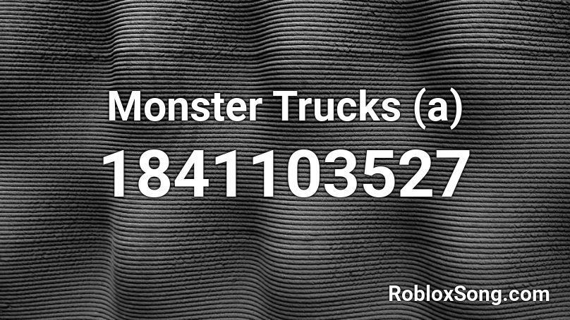 Monster Trucks (a) Roblox ID
