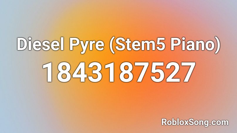 Diesel Pyre (Stem5 Piano) Roblox ID
