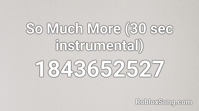 So Much More (30 sec instrumental) Roblox ID