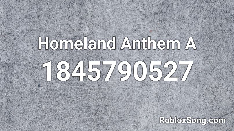 Homeland Anthem A Roblox ID