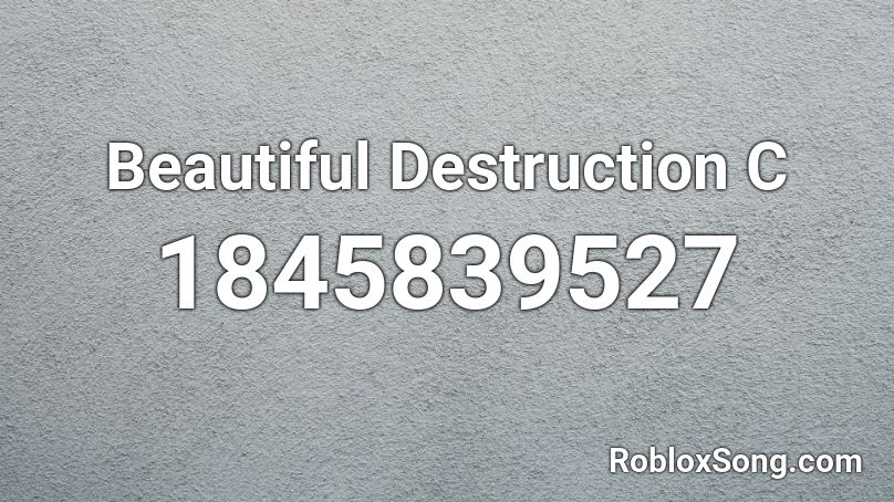 Beautiful Destruction C Roblox ID