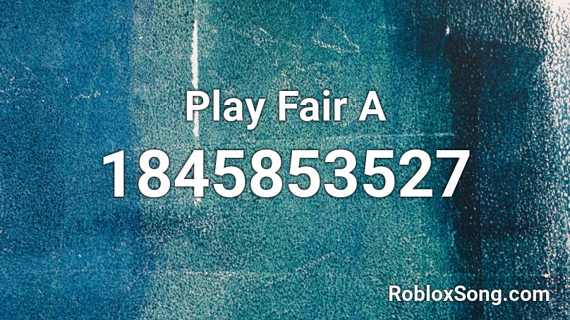 Play Fair A Roblox ID