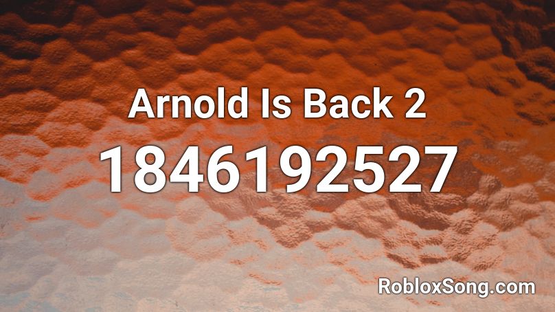 Arnold Is Back 2 Roblox ID