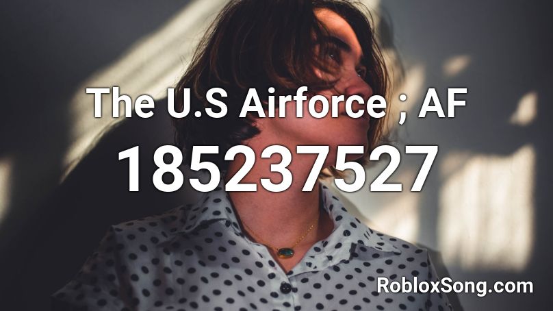 The U.S Airforce ; AF Roblox ID