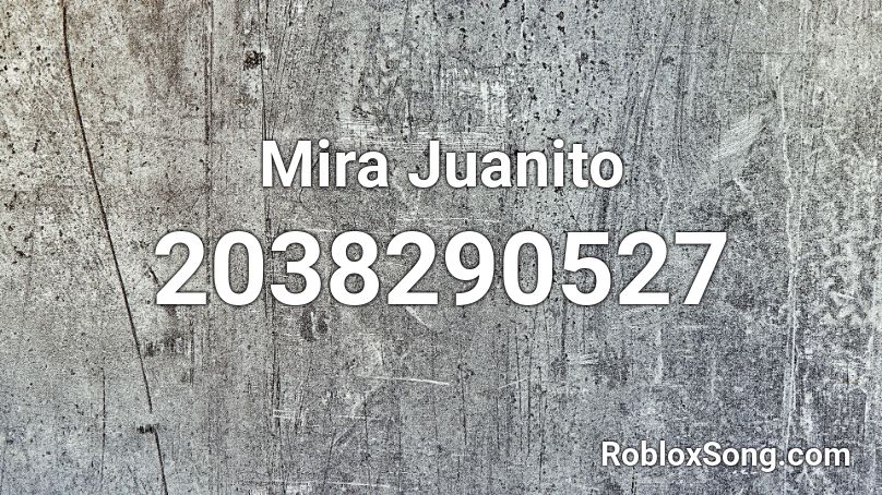 Mira Juanito Roblox ID