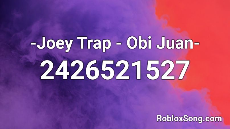 Joey Trap Obi Juan Roblox Id Roblox Music Codes - joey trap roblox id codes