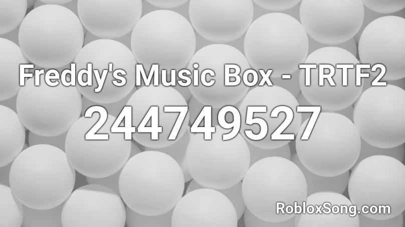Freddy S Music Box Trtf2 Roblox Id Roblox Music Codes - fnaf music box roblox id