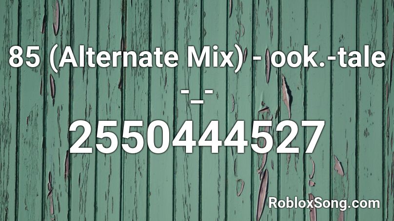85 (Alternate Mix) - ook.-tale -_- Roblox ID