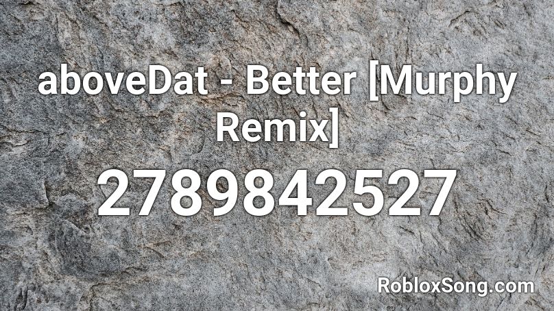 aboveDat - Better [Murphy Remix] Roblox ID
