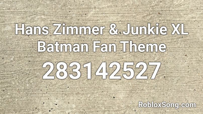 Hans Zimmer & Junkie XL Batman Fan Theme Roblox ID