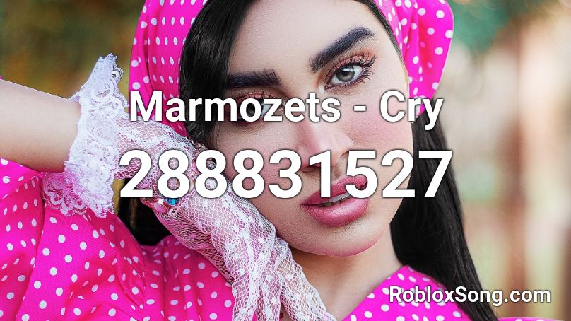 Marmozets - Cry Roblox ID