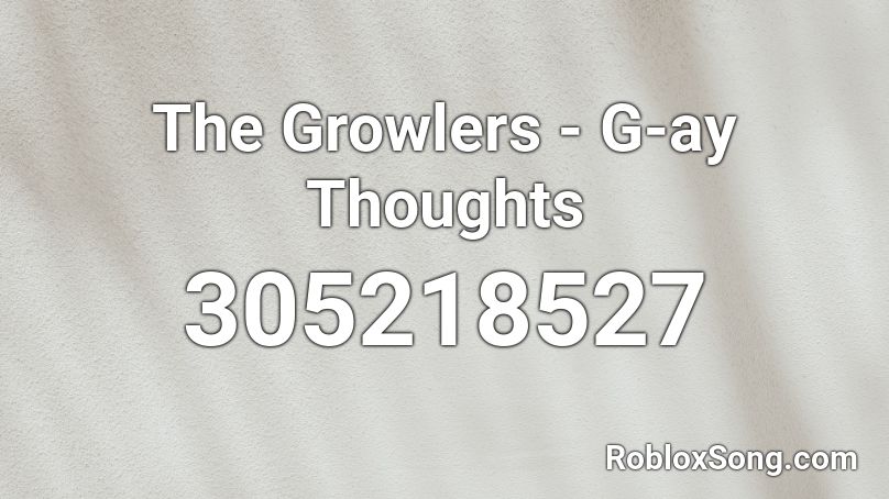 The Growlers - G-ay Thoughts Roblox ID