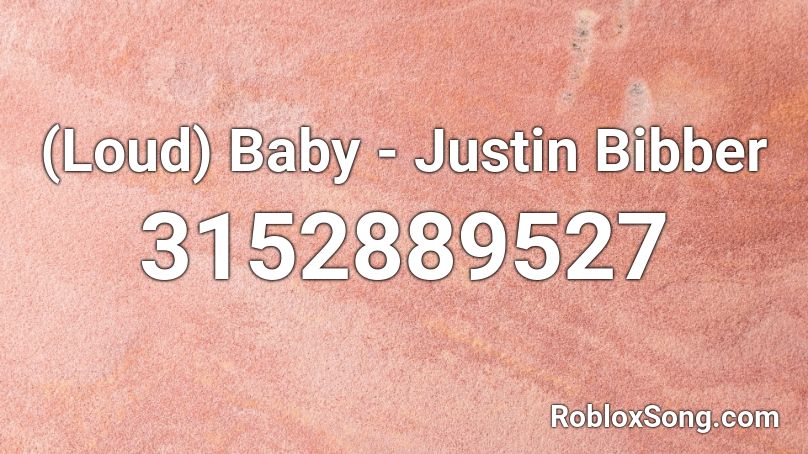 (Loud) Baby - Justin Bibber Roblox ID
