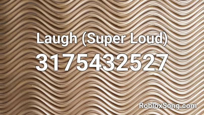 Laugh (Super Loud) Roblox ID