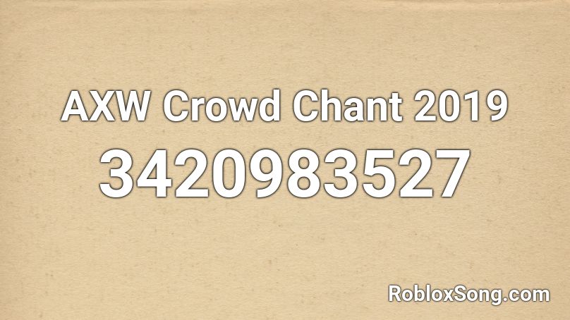 AXW Crowd Chant 2019 Roblox ID