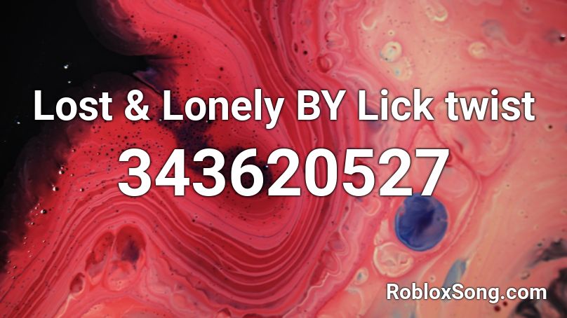 Lost & Lonely BY Lick twist Roblox ID