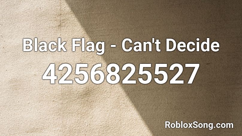 Black Flag - Can't Decide Roblox ID