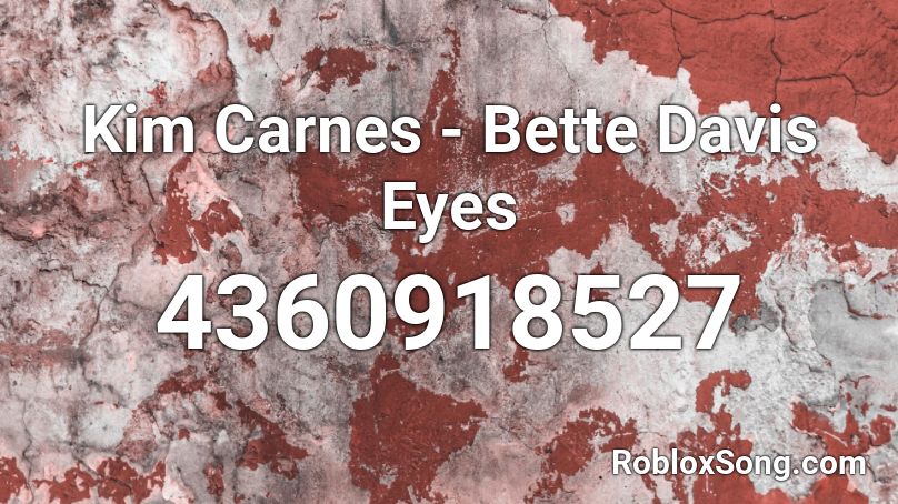 Kim Carnes Bette Davis Eyes Roblox Id Roblox Music Codes - red eyes roblox id