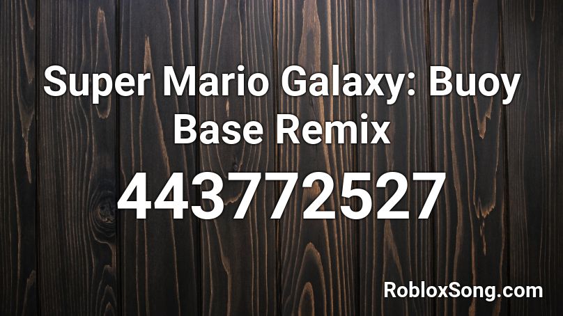 Super Mario Galaxy: Buoy Base Remix Roblox ID
