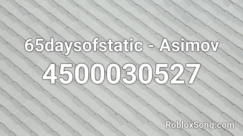 65daysofstatic - Asimov (No Man's Sky OST) Roblox ID