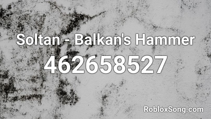 Soltan - Balkan's Hammer Roblox ID