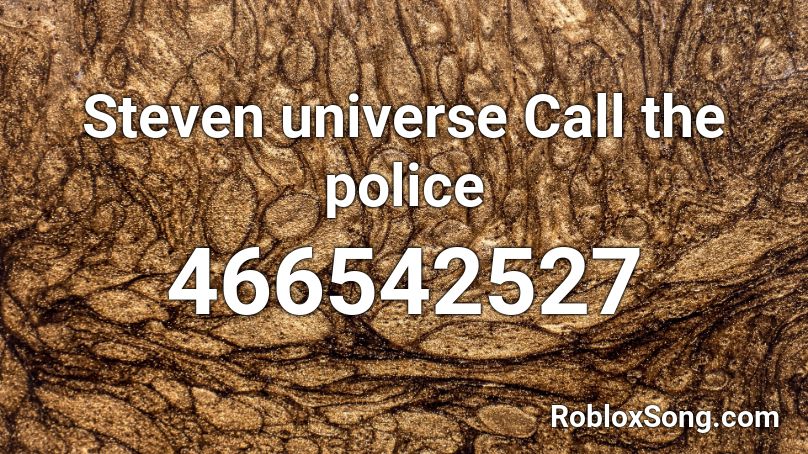 Steven universe Call the police Roblox ID