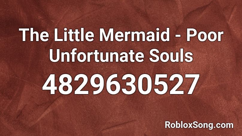 The Little Mermaid - Poor Unfortunate Souls Roblox ID