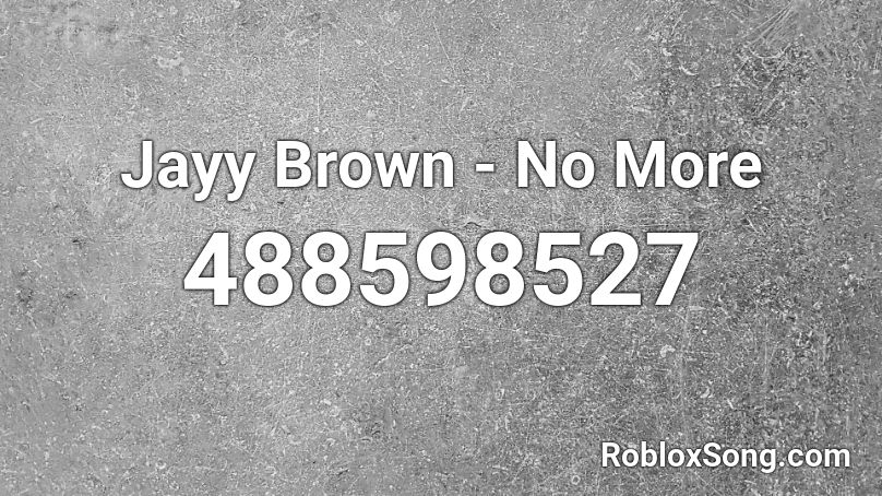 Jayy Brown - No More Roblox ID