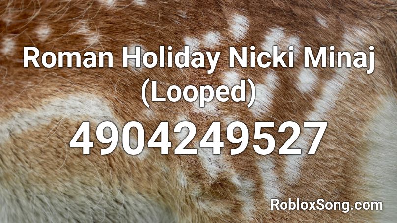 Roman Holiday Nicki Minaj (Looped) Roblox ID