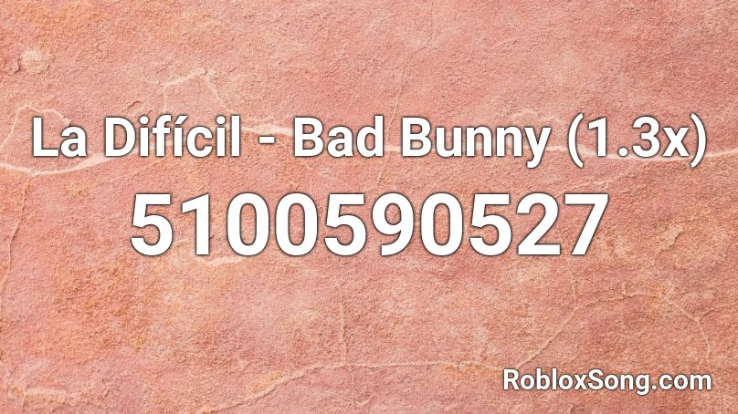 La Difícil - Bad Bunny (1.3x) Roblox ID