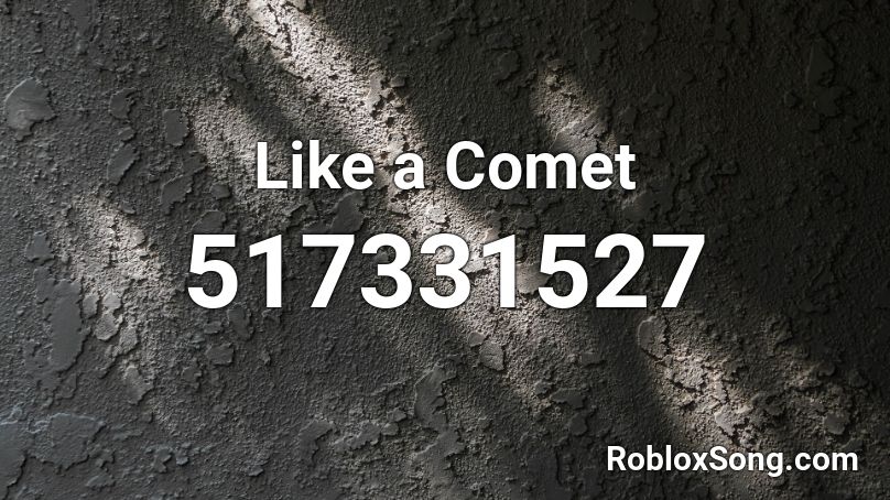 Like A Comet Roblox Id Roblox Music Codes - roblox comet