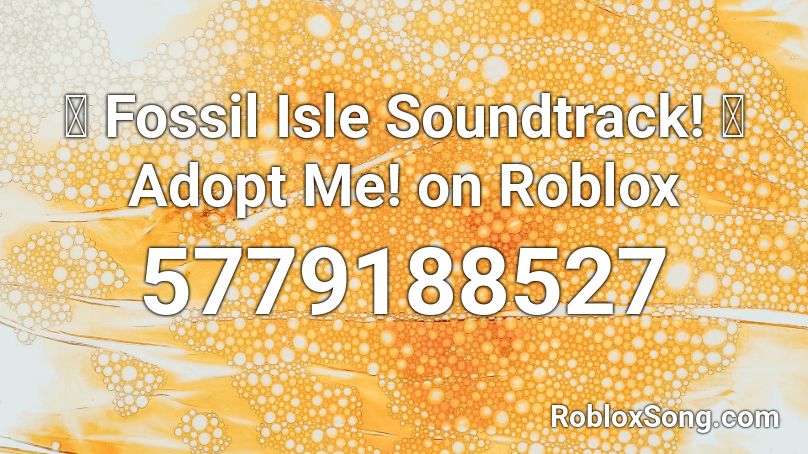 🦖 Fossil Isle Soundtrack! 🎶 Adopt Me! on Roblox Roblox ID