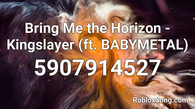 Bring Me the Horizon - Kingslayer (ft. BABYMETAL) Roblox ID