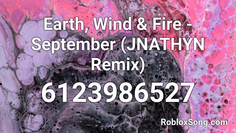 Earth, Wind & Fire - September (JNATHYN Remix) Roblox ID