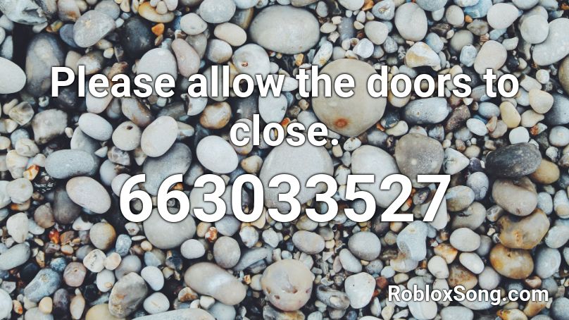 Please allow the doors to close. Roblox ID