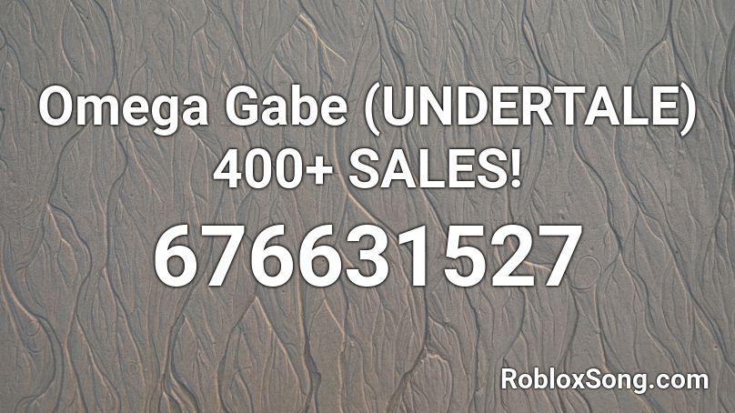 Omega Gabe (UNDERTALE) 400+ SALES! Roblox ID