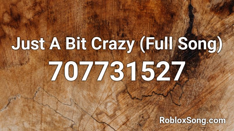 Just A Bit Crazy Full Song Roblox Id Roblox Music Codes - just a bit roblox