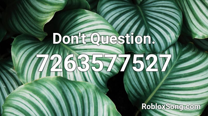 Don't Question. Roblox ID
