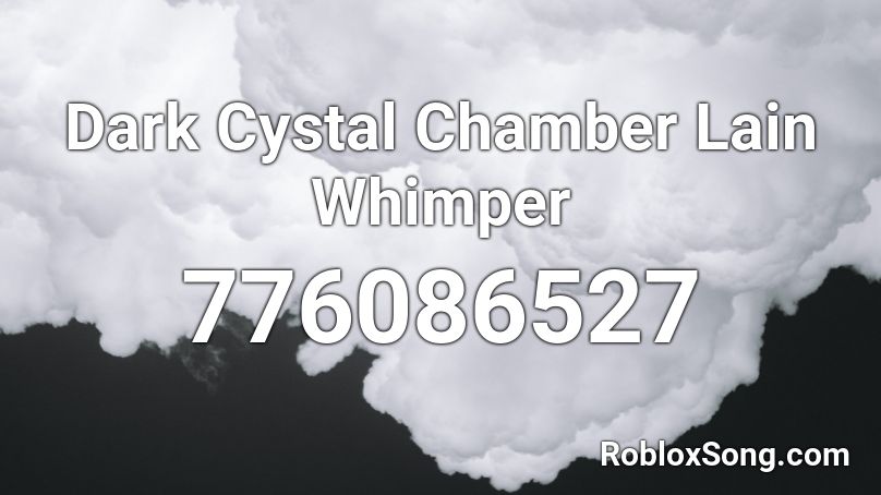 Dark Cystal Chamber Lain Whimper Roblox ID